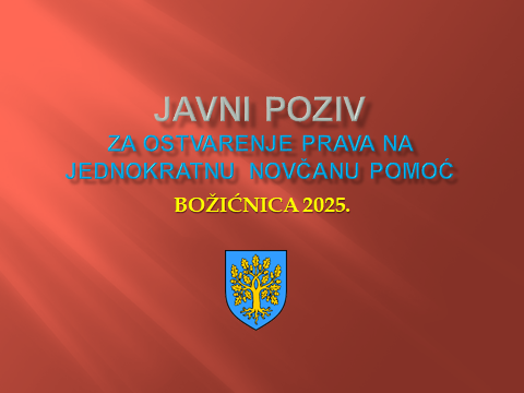 JAVNI POZIV  ZA OSTVARIVANJE PRAVA NA JEDNOKRATNU NOVČANU POMOĆ – „BOŽIĆNICA“ ZA 2025. GODINU